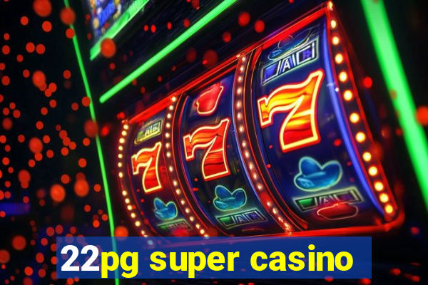 22pg super casino